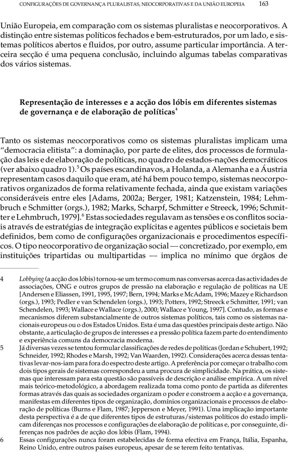 A ter - ce i ra sec ção é uma pe que na con clu são, in clu in do al gu mas ta be las com pa ra ti vas dos vá ri os sis te mas.