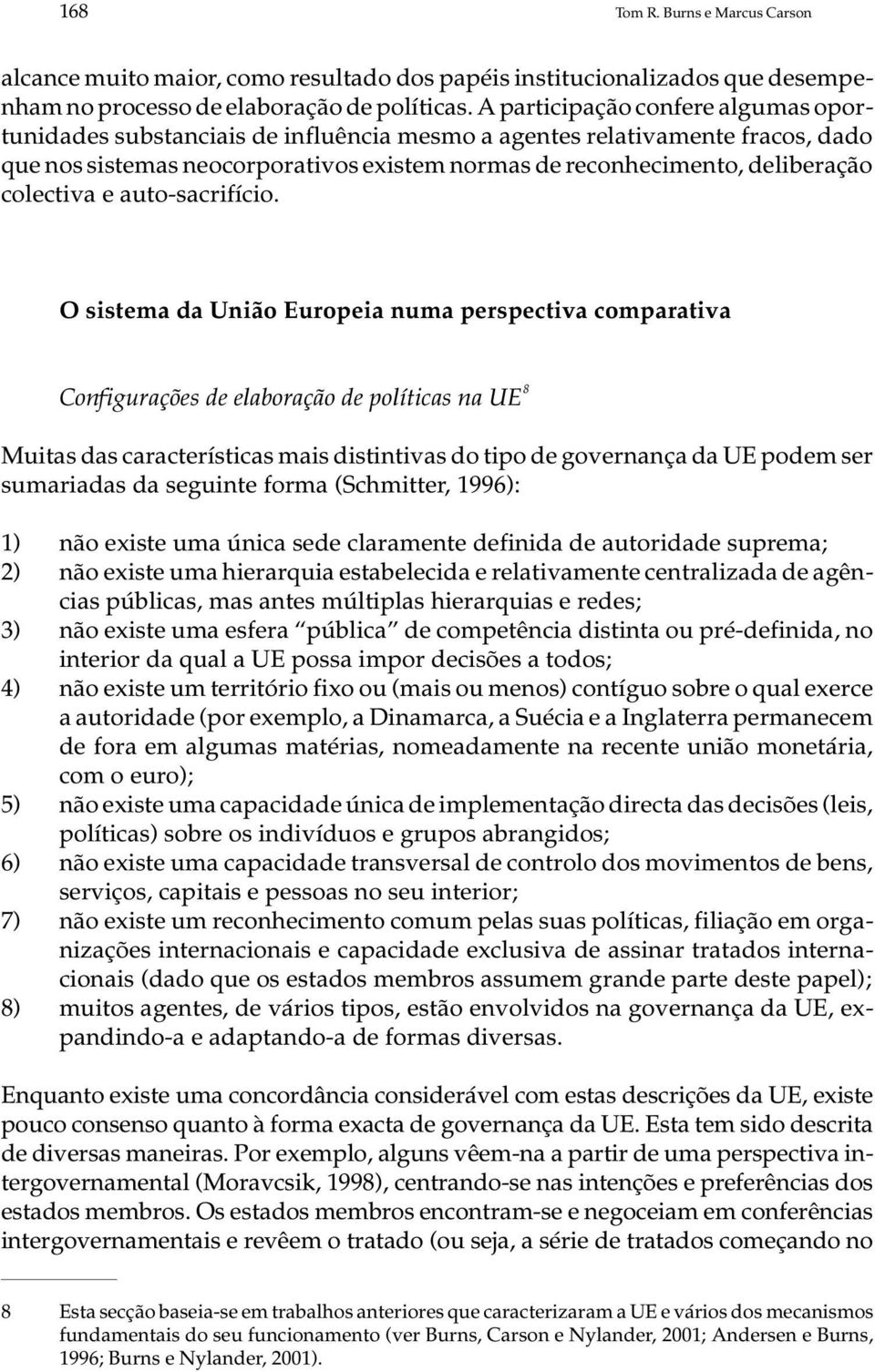 mas de re co nhe ci men to, de li be ra ção co lec ti va e auto-sa cri fí cio.