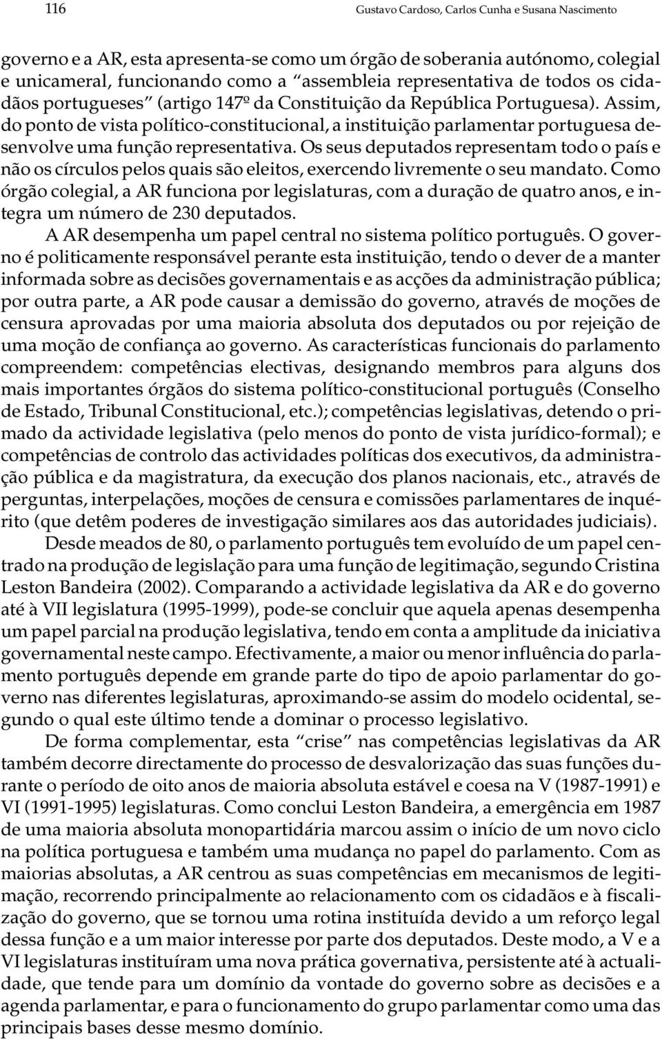 Assim, do pon to de vis ta po lí ti co-cons ti tu ci o nal, a ins ti tu i ção par la men tar por tu gue sa de - sen vol ve uma fun ção re pre sen ta ti va.