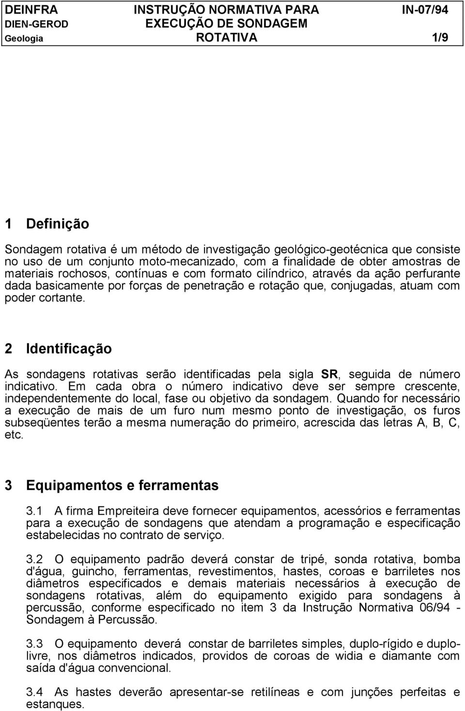 2 Identificação As sondagens rotativas serão identificadas pela sigla SR, seguida de número indicativo.