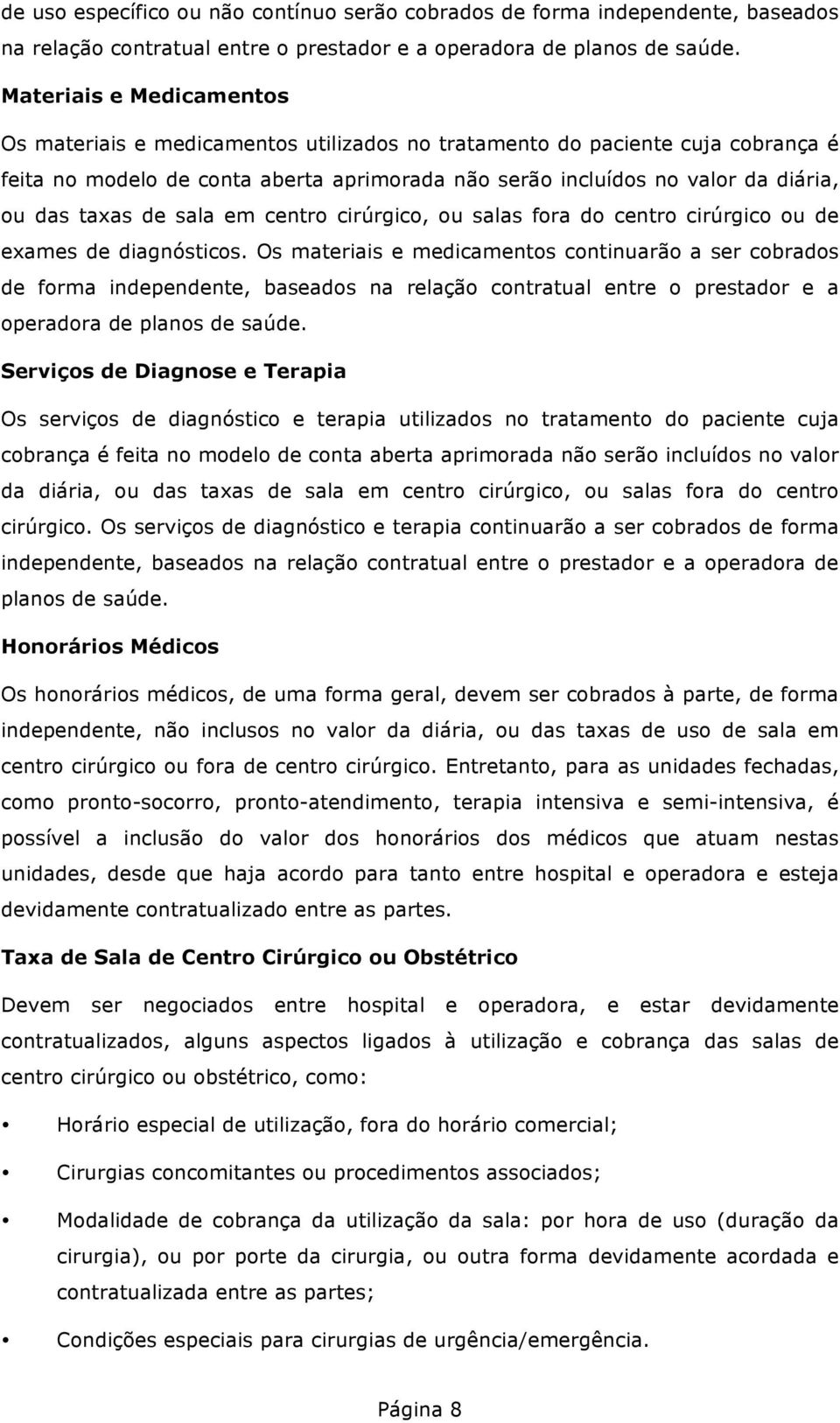 taxas de sala em centro cirúrgico, ou salas fora do centro cirúrgico ou de exames de diagnósticos.