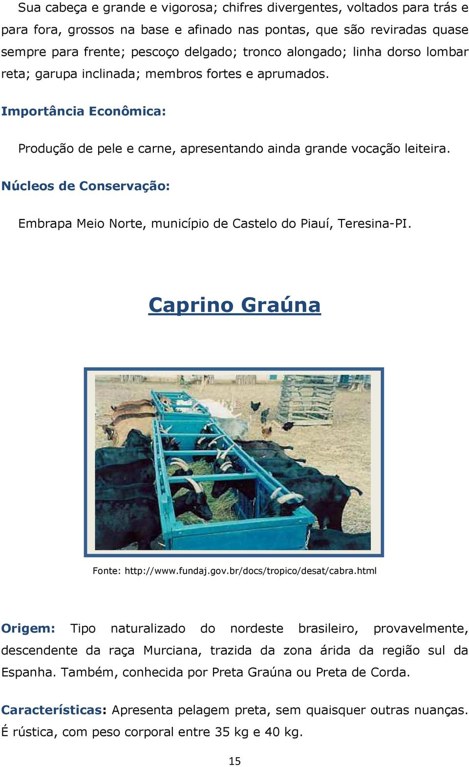 Núcleos de Conservação: Embrapa Meio Norte, município de Castelo do Piauí, Teresina-PI. Caprino Graúna Fonte: http://www.fundaj.gov.br/docs/tropico/desat/cabra.