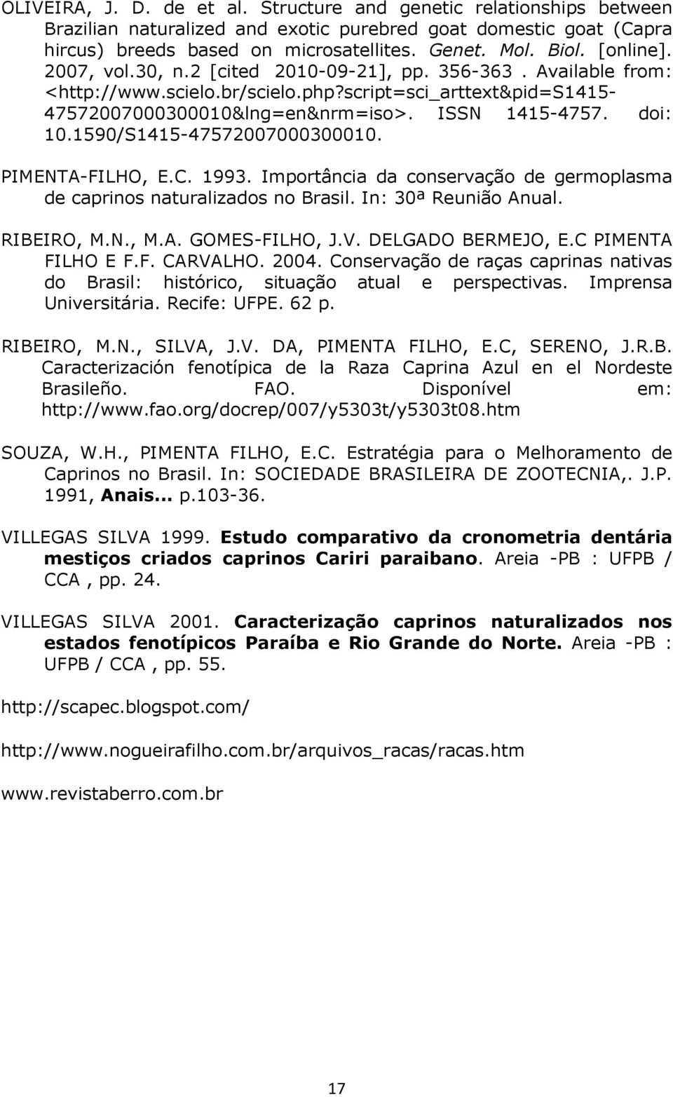 1590/S1415-47572007000300010. PIMENTA-FILHO, E.C. 1993. Importância da conservação de germoplasma de caprinos naturalizados no Brasil. In: 30ª Reunião Anual. RIBEIRO, M.N., M.A. GOMES-FILHO, J.V.