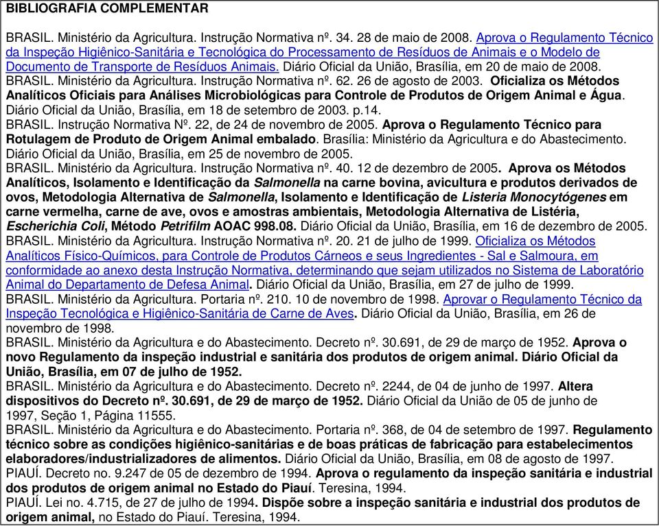 Diário Oficial da União, Brasília, em 20 de maio de 2008. BRASIL. Ministério da Agricultura. Instrução Normativa nº. 62. 26 de agosto de 2003.