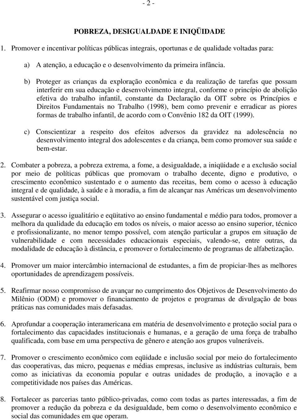 b) Proteger as crianças da exploração econômica e da realização de tarefas que possam interferir em sua educação e desenvolvimento integral, conforme o princípio de abolição efetiva do trabalho