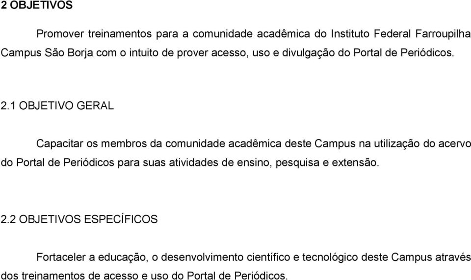 1 OBJETIVO GERAL Capacitar os membros da comunidade acadêmica deste Campus na utilização do acervo do Portal de Periódicos para suas