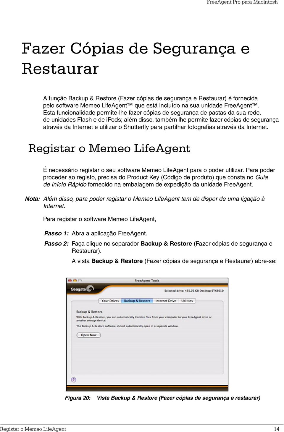 o Shutterfly para partilhar fotografias através da Internet. Registar o Memeo LifeAgent É necessário registar o seu software Memeo LifeAgent para o poder utilizar.