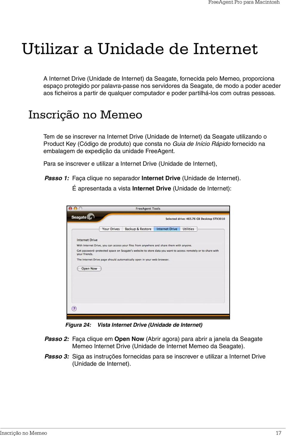 Inscrição no Memeo Tem de se inscrever na Internet Drive (Unidade de Internet) da Seagate utilizando o Product Key (Código de produto) que consta no Guia de Início Rápido fornecido na embalagem de