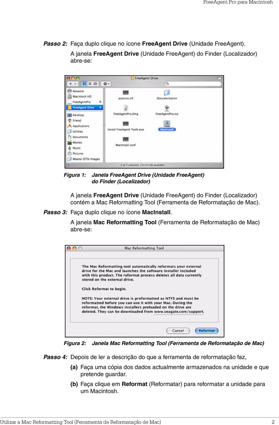do Finder (Localizador) contém a Mac Reformatting Tool (Ferramenta de Reformatação de Mac). Passo 3: Faça duplo clique no ícone MacInstall.