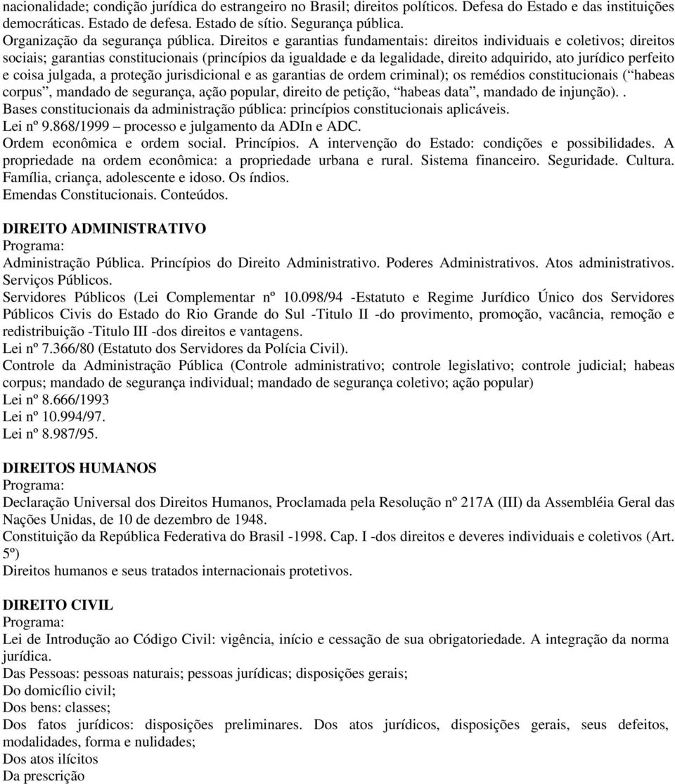 Direitos e garantias fundamentais: direitos individuais e coletivos; direitos sociais; garantias constitucionais (princípios da igualdade e da legalidade, direito adquirido, ato jurídico perfeito e