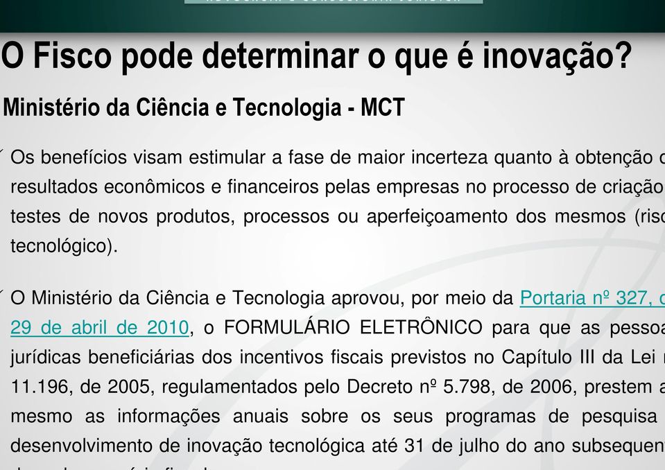 criação testes de novos produtos, processos ou aperfeiçoamento dos mesmos (risc tecnológico).