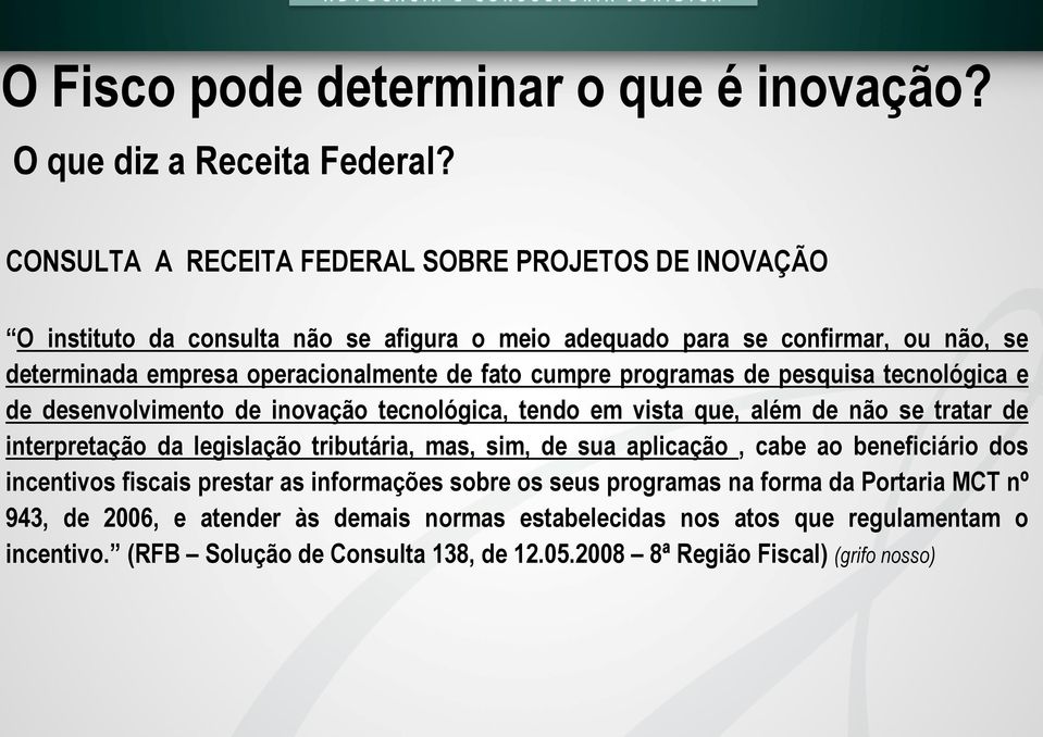 cumpre programas de pesquisa tecnológica e de desenvolvimento de inovação tecnológica, tendo em vista que, além de não se tratar de interpretação da legislação tributária, mas, sim, de