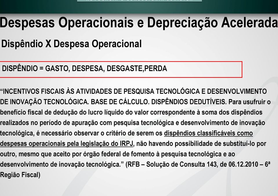 Para usufruir o enefício fiscal de dedução do lucro líquido do valor correspondente à soma dos dispêndios ealizados no período de apuração com pesquisa tecnológica e desenvolvimento de inovação