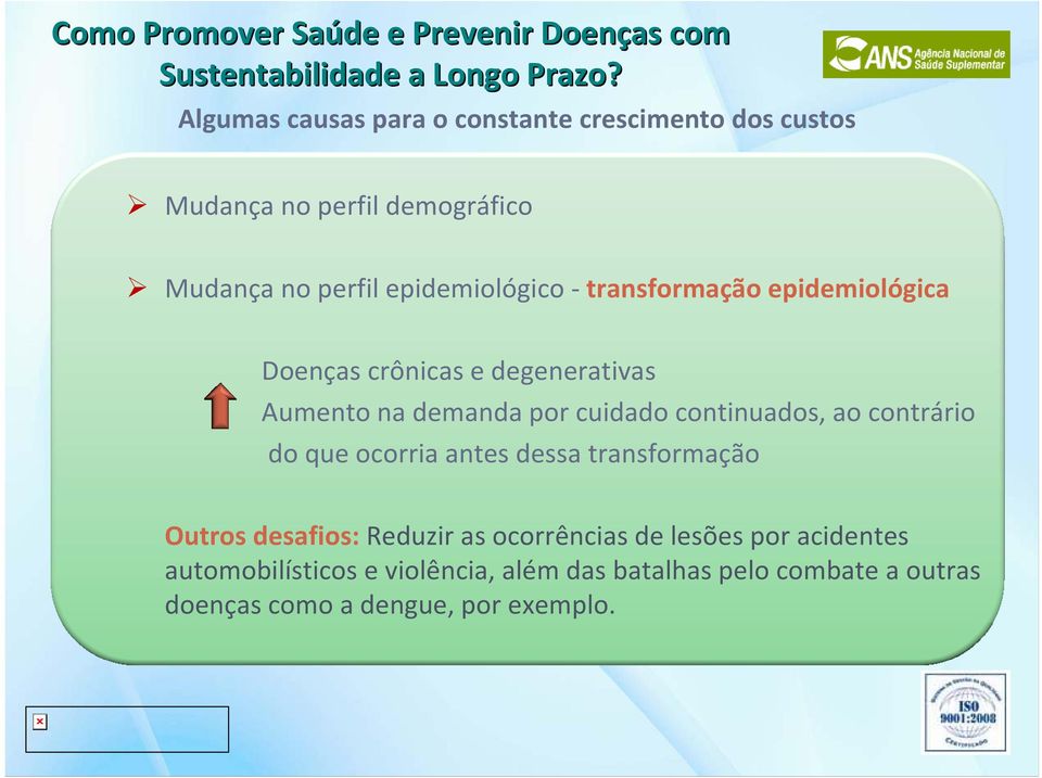 continuados, ao contrário do que ocorria antes dessa transformação Outros desafios: Reduzir as ocorrências de