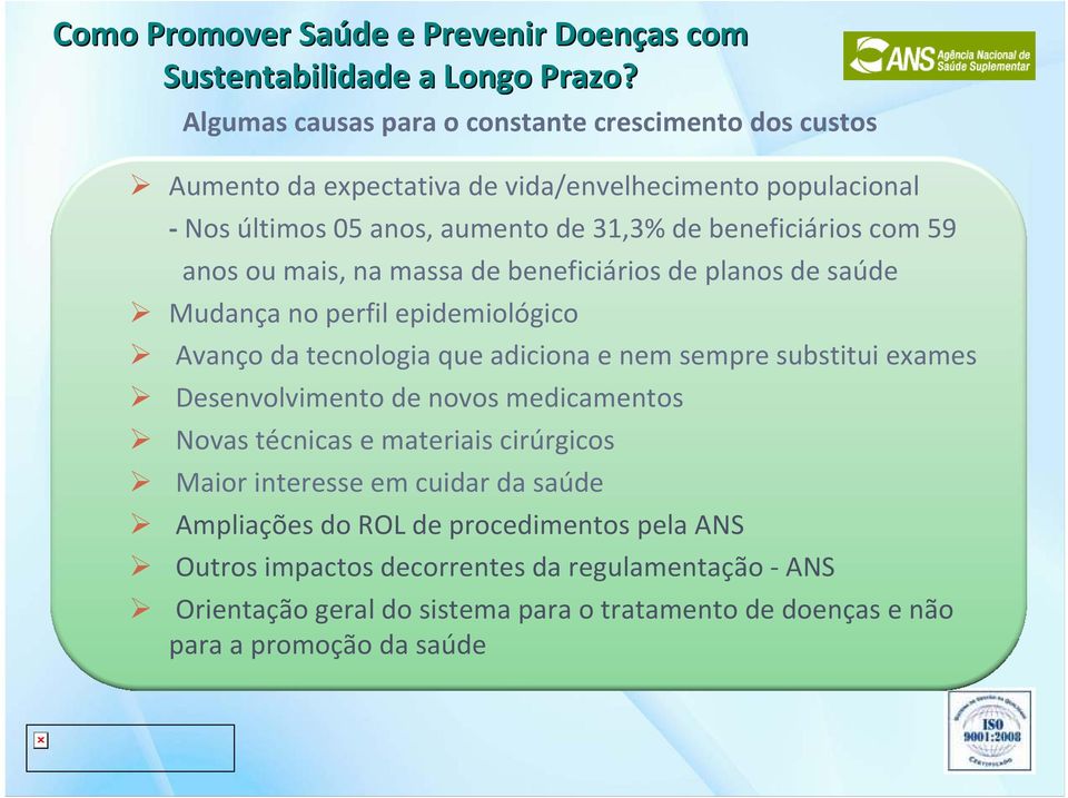 sempre substitui exames Desenvolvimento de novos medicamentos Novas técnicas e materiais cirúrgicos Maior interesse em cuidar da saúde Ampliações do ROL de