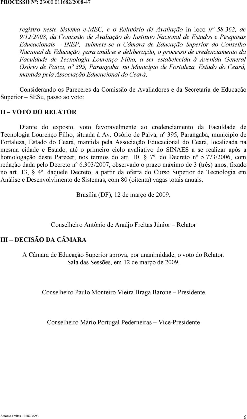 deliberação, o processo de credenciamento da Faculdade de Tecnologia Lourenço Filho, a ser estabelecida à Avenida General Osório de Paiva, nº 395, Parangaba, no Município de Fortaleza, Estado do