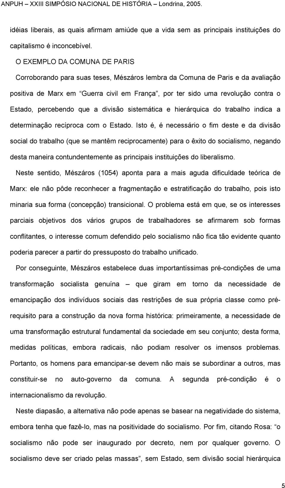 percebendo que a divisão sistemática e hierárquica do trabalho indica a determinação recíproca com o Estado.