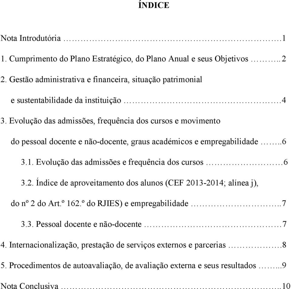 Evolução das admissões, frequência dos cursos e movimento do pessoal docente e não-docente, graus académicos e empregabilidade..6 3.1.