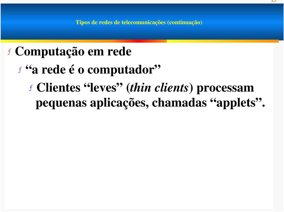 é o computador ƒ Clientes leves (thin