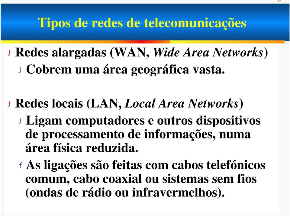 ƒ Redes locais (LAN, Local Area Networks) ƒ Ligam computadores e outros dispositivos de