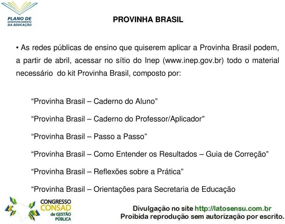 br) todo o material necessário do kit Provinha Brasil, composto por: Provinha Brasil Caderno do Aluno Provinha Brasil