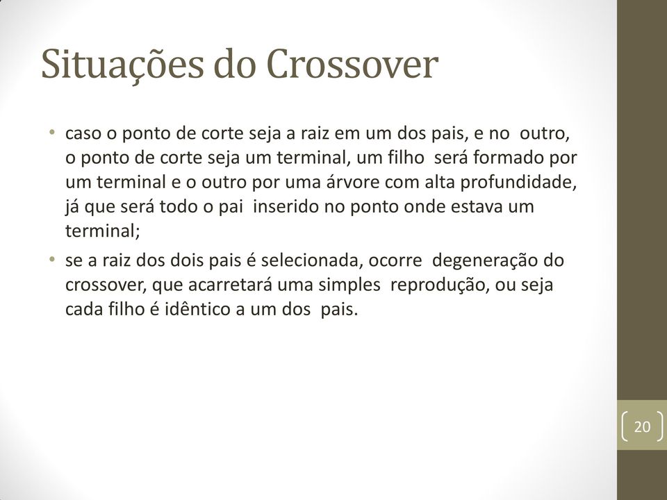 será todo o pai inserido no ponto onde estava um terminal; se a raiz dos dois pais é selecionada, ocorre