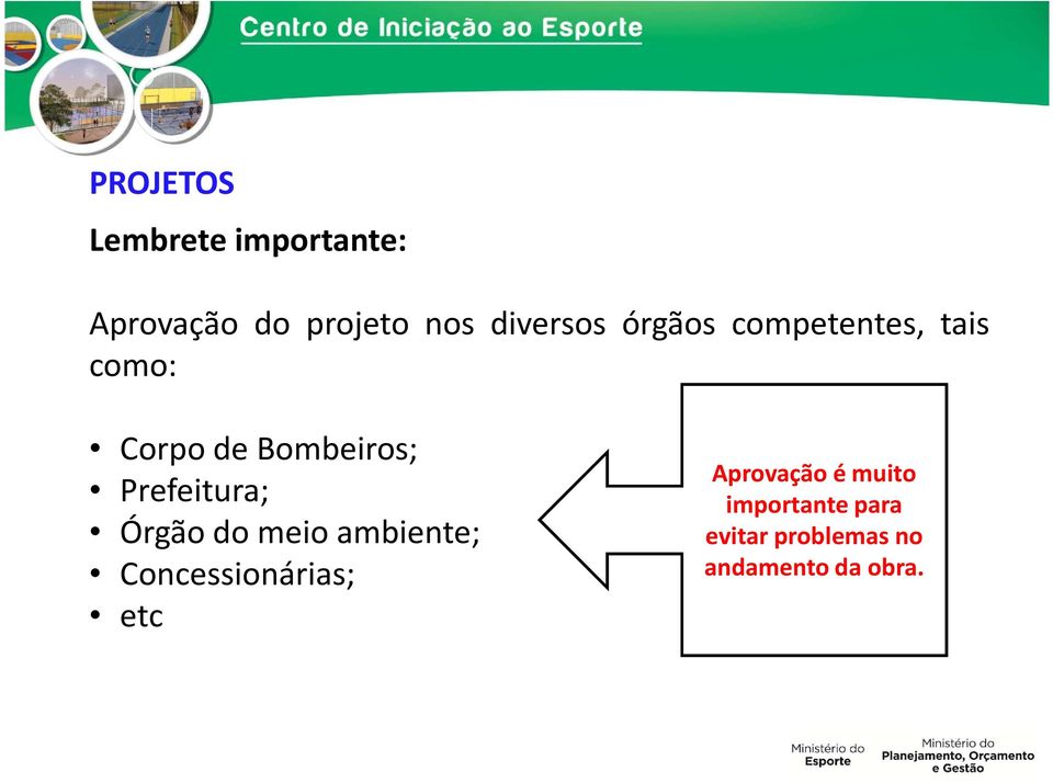 Prefeitura; Órgão do meio ambiente; Concessionárias; etc