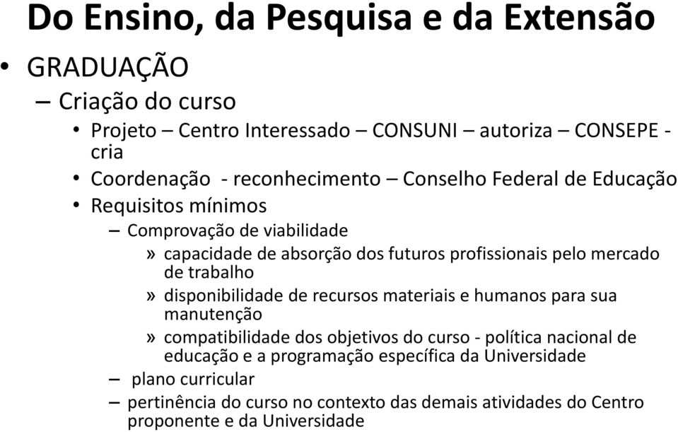 disponibilidade de recursos materiais e humanos para sua manutenção» compatibilidade dos objetivos do curso - política nacional de educação