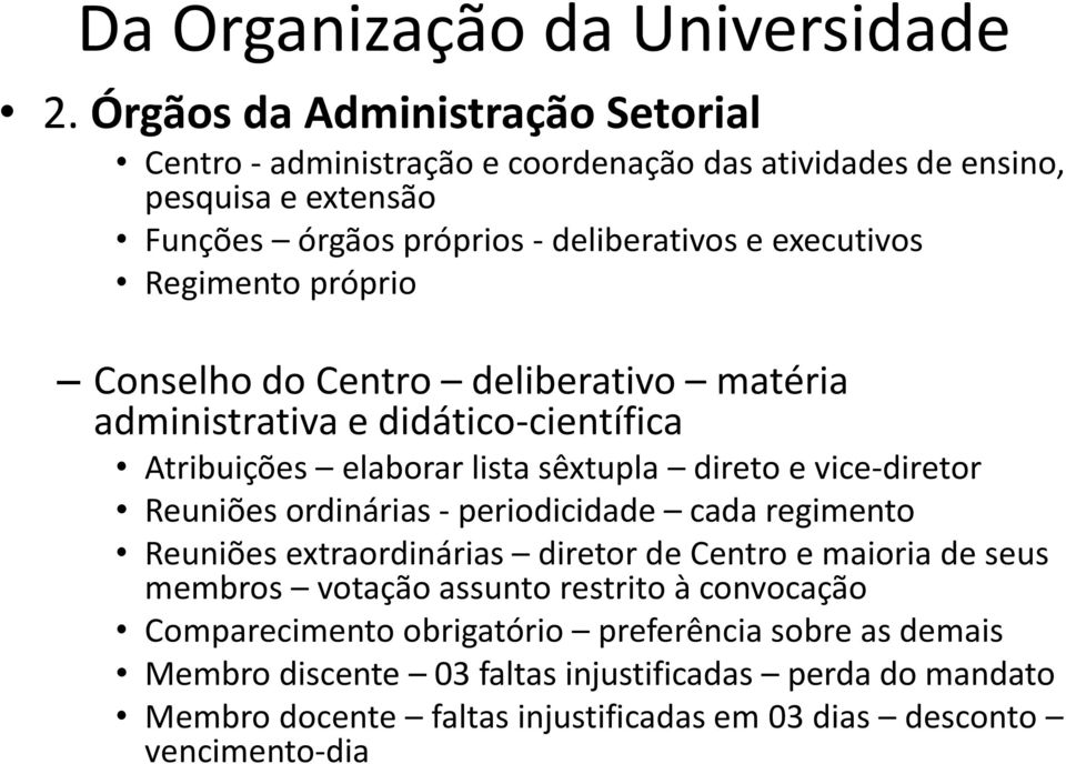 Regimento próprio Conselho do Centro deliberativo matéria administrativa e didático-científica Atribuições elaborar lista sêxtupla direto e vice-diretor Reuniões ordinárias -