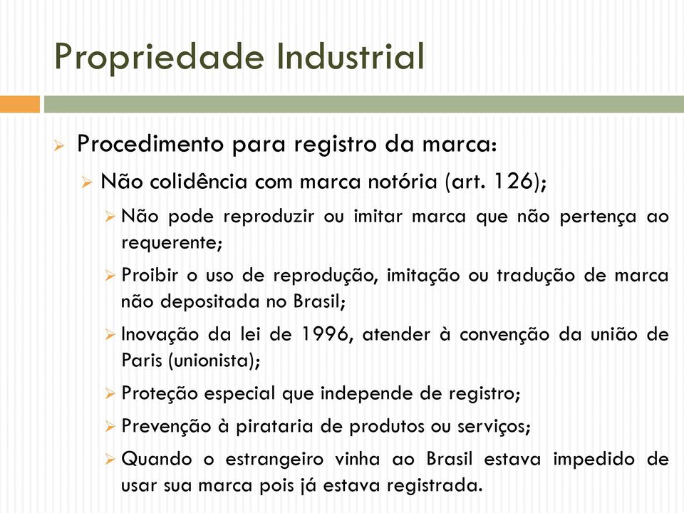de marca não depositada no Brasil; Inovação da lei de 1996, atender à convenção da união de Paris (unionista); Proteção