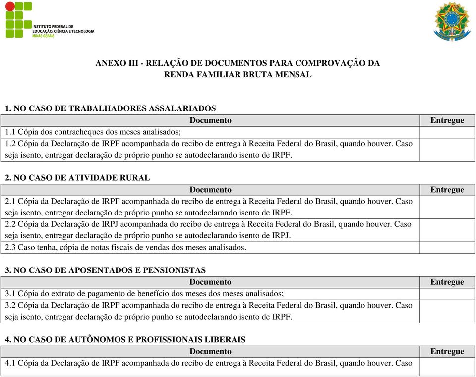 NO CASO DE ATIVIDADE RURAL Documento 2.1 Cópia da Declaração de IRPF acompanhada do recibo de entrega à Receita Federal do Brasil, quando houver.