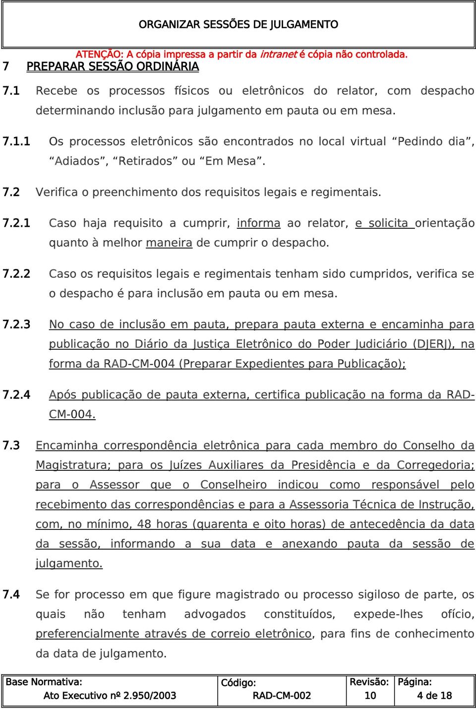 7.2.3 No caso de inclusão em pauta, prepara pauta externa e encaminha para publicação no Diário da Justiça Eletrônico do Poder Judiciário (DJERJ), na forma da RAD-CM-004 (Preparar Expedientes para