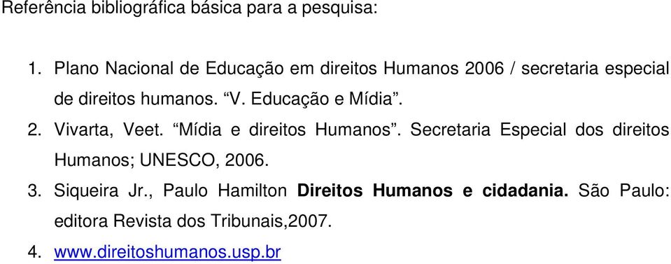 Educação e Mídia. 2. Vivarta, Veet. Mídia e direitos Humanos.