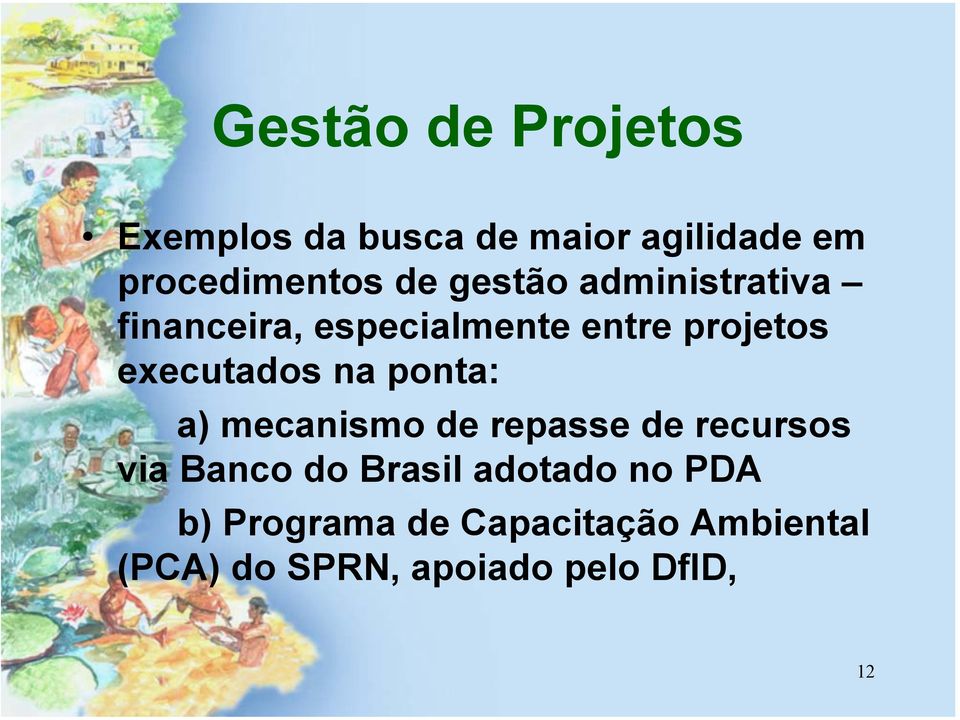 na ponta: a) mecanismo de repasse de recursos via Banco do Brasil adotado