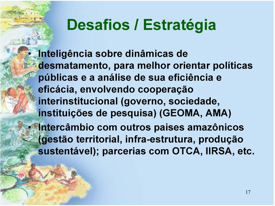 interinstitucional (governo, sociedade, instituições de pesquisa) (GEOMA, AMA) Intercâmbio com