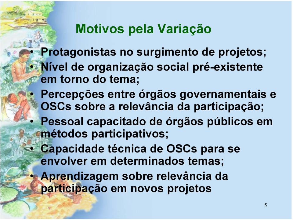 participação; Pessoal capacitado de órgãos públicos em métodos participativos; Capacidade técnica de