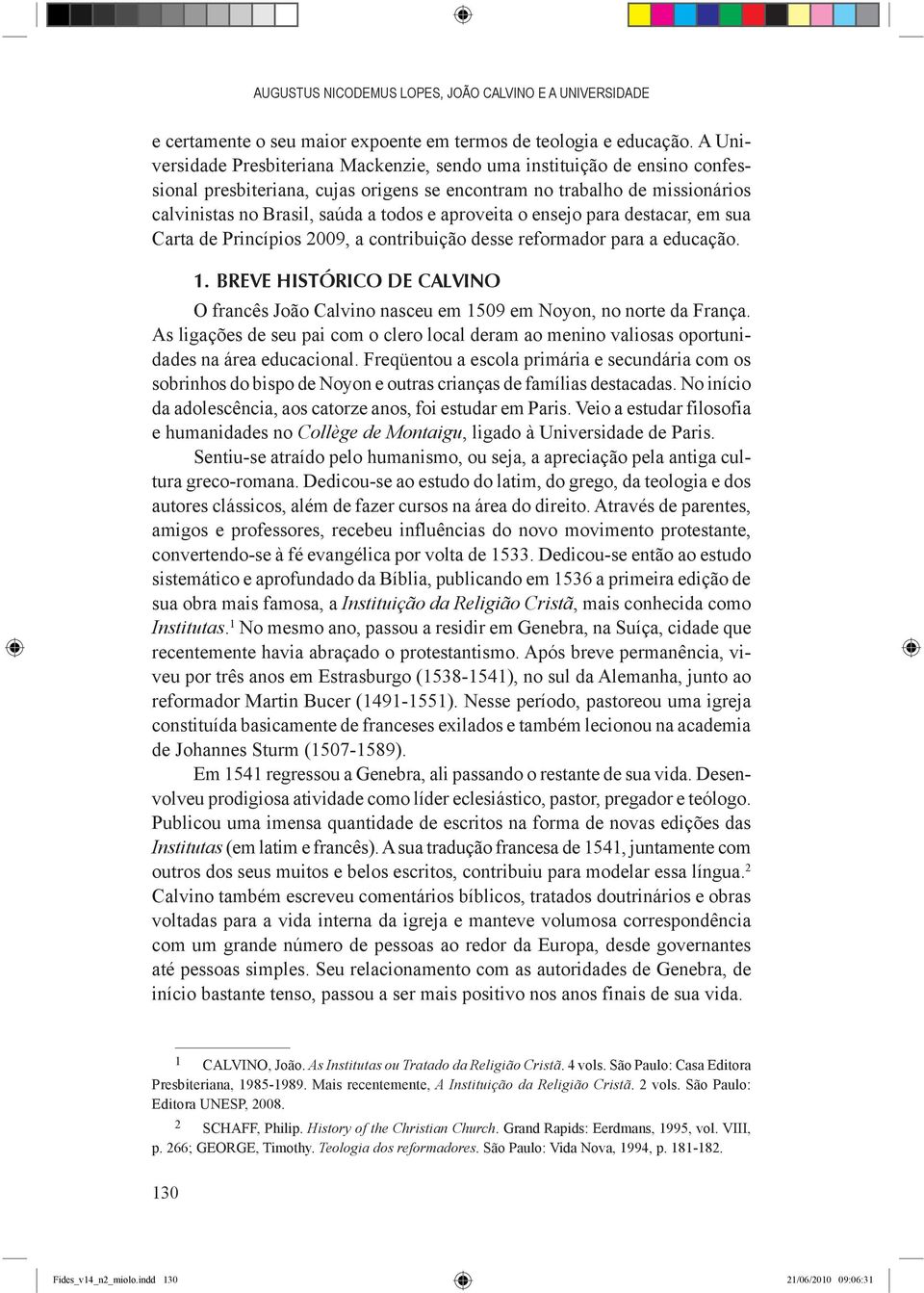 aproveita o ensejo para destacar, em sua Carta de Princípios 2009, a contribuição desse reformador para a educação. 1.