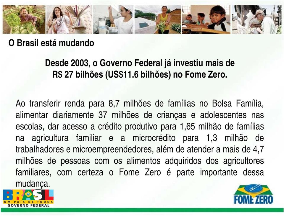 acesso a crédito produtivo para 1,65 milhão de famílias na agricultura familiar e a microcrédito para 1,3 milhão de trabalhadores e