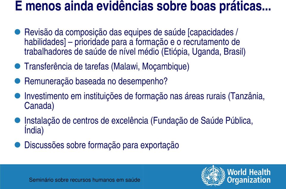 trabalhadores de saúde de nível médio (Etiópia, Uganda, Brasil) Transferência de tarefas (Malawi, Moçambique) Remuneração