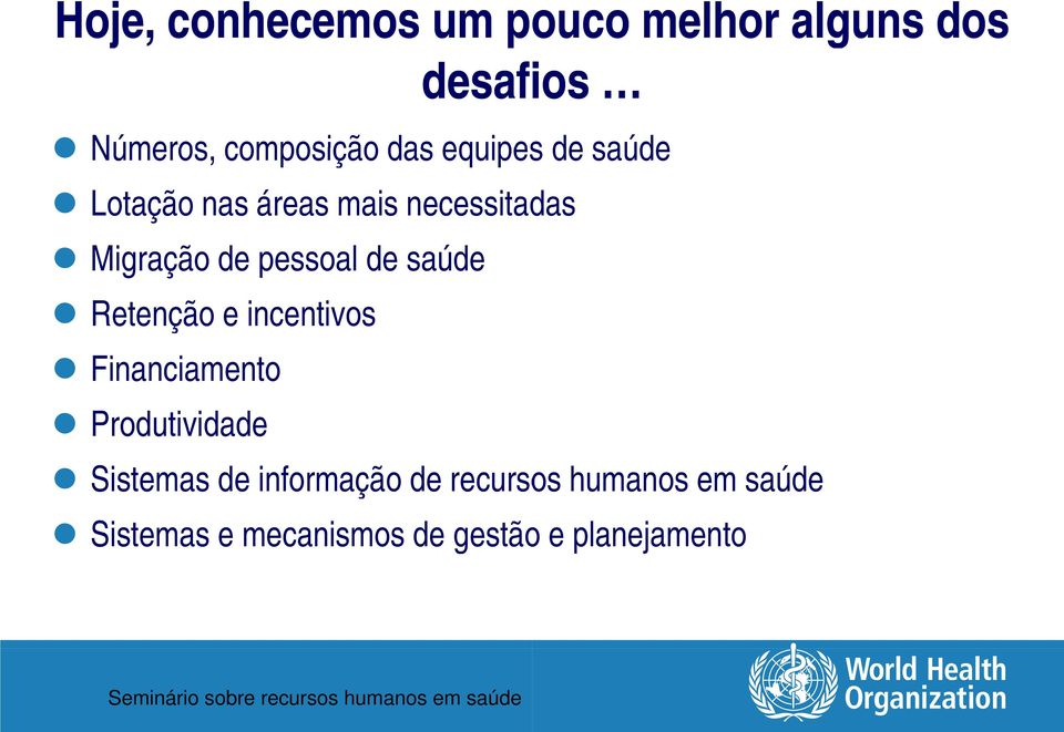 de saúde Retenção e incentivos Financiamento Produtividade Sistemas de