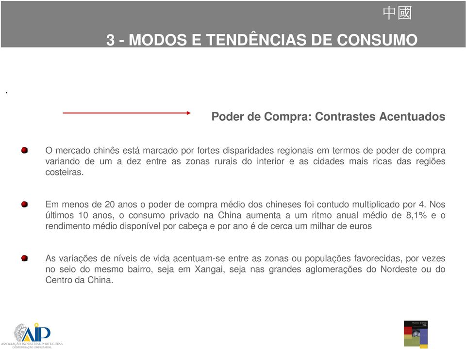 interior e as cidades mais ricas das regiões costeiras. Em menos de 20 anos o poder de compra médio dos chineses foi contudo multiplicado por 4.