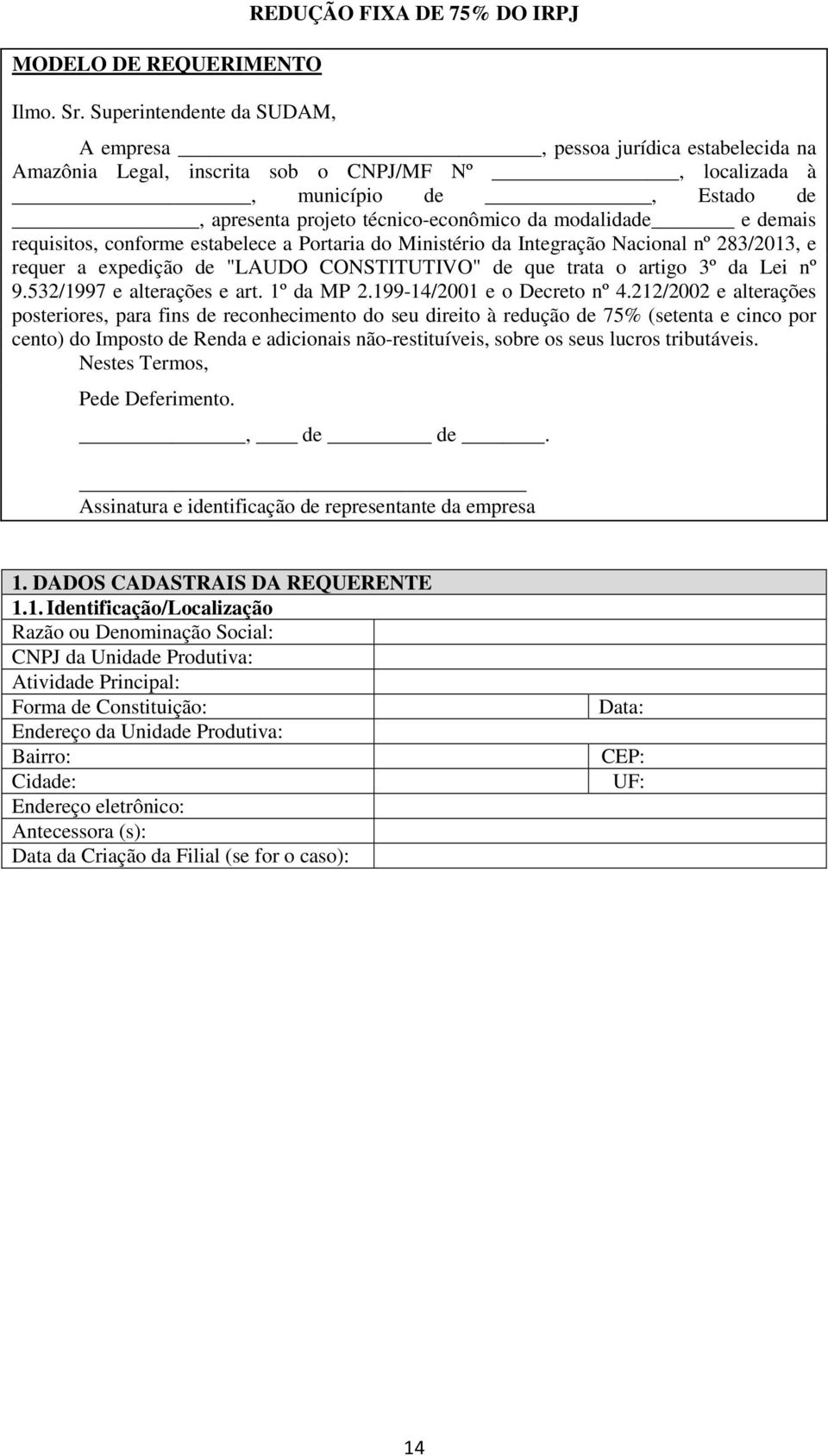 técnico-econômico da modalidade e demais requisitos, conforme estabelece a Portaria do Ministério da Integração Nacional nº 283/2013, e requer a expedição de "LAUDO CONSTITUTIVO" de que trata o