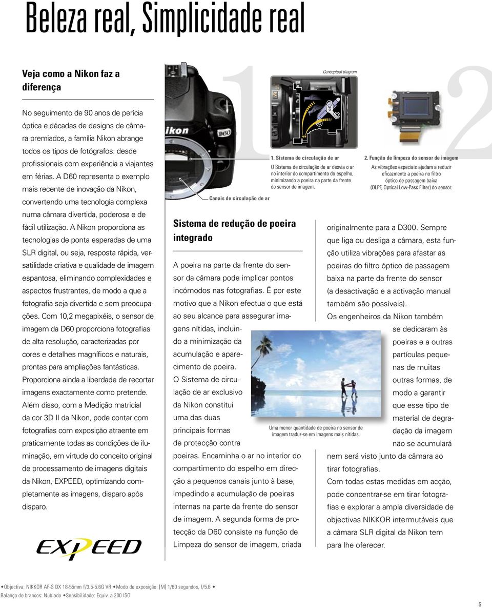 A D60 representa o exemplo mais recente de inovação da Nikon, convertendo uma tecnologia complexa numa câmara divertida, poderosa e de fácil utilização.