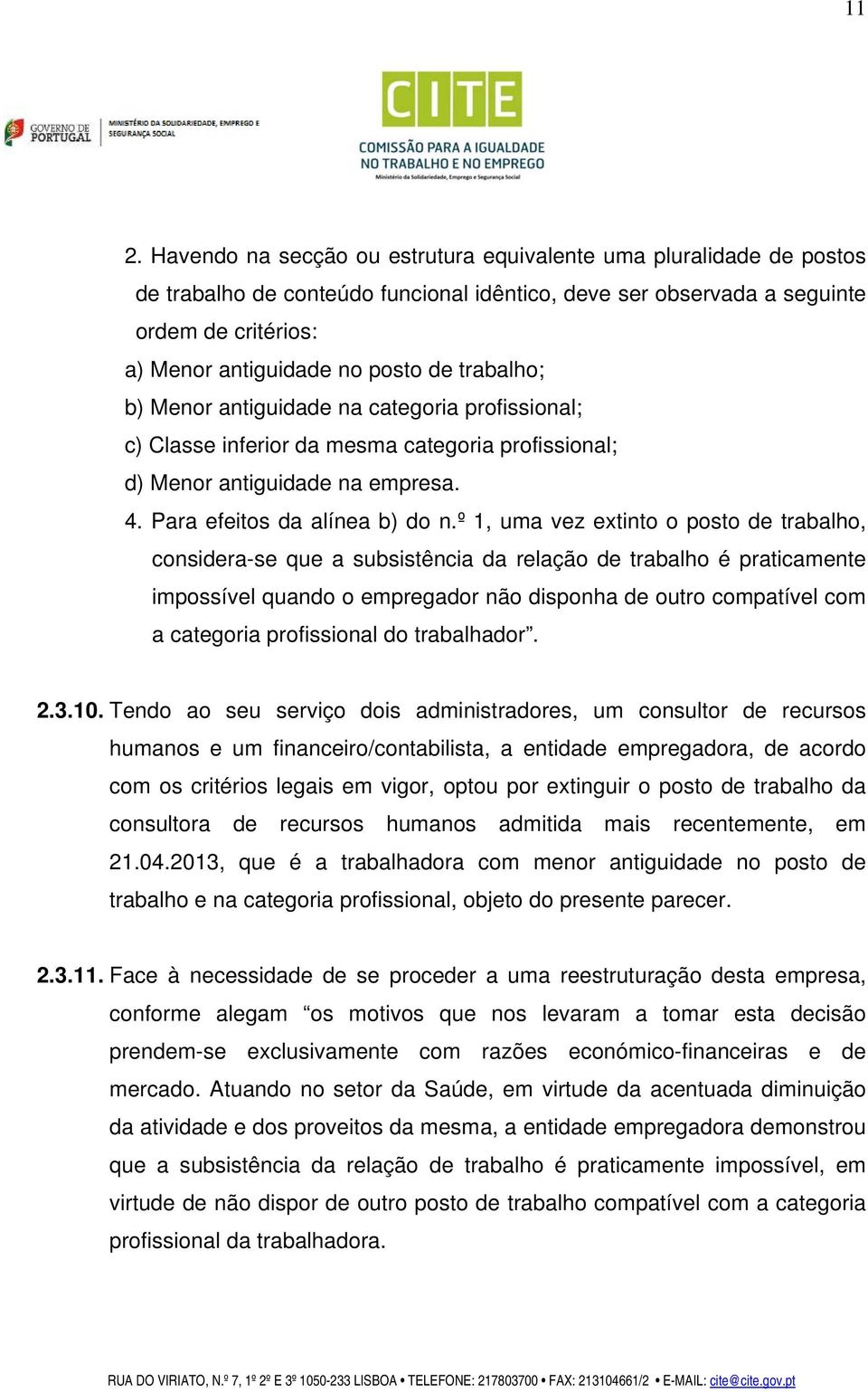 º 1, uma vez extinto o posto de trabalho, considera-se que a subsistência da relação de trabalho é praticamente impossível quando o empregador não disponha de outro compatível com a categoria