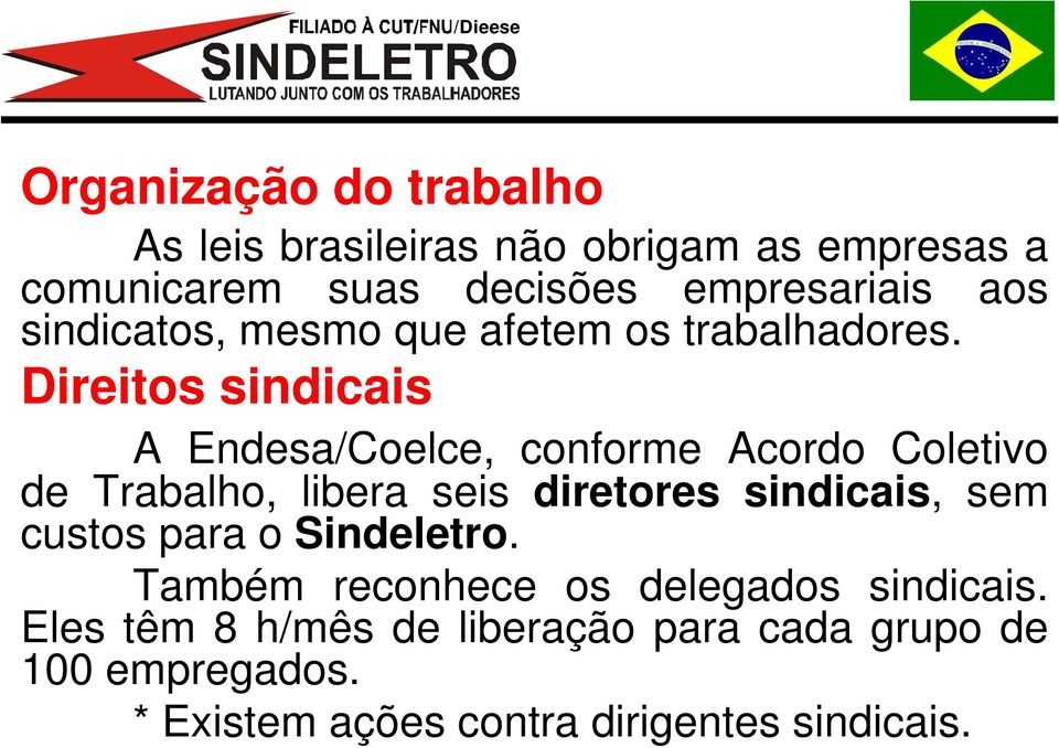 Direitos sindicais A Endesa/Coelce, conforme Acordo Coletivo de Trabalho, libera seis diretores sindicais, sem