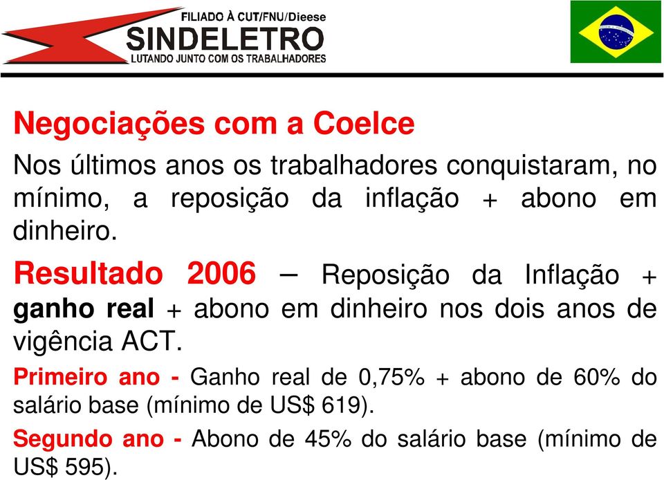Resultado 2006 Reposição da Inflação + ganho real + abono em dinheiro nos dois anos de