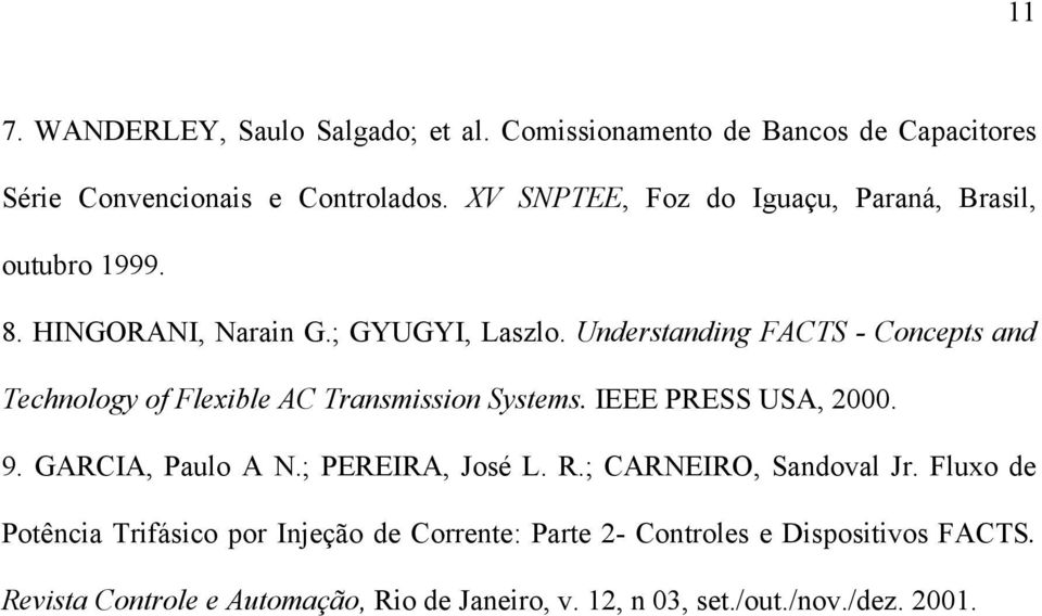 Understanding FACTS - Concepts and Technology of Flexible AC Transmission Systems. IEEE PRESS USA, 2000. 9. GARCIA, Paulo A N.