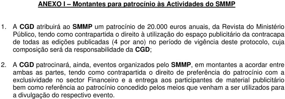 de vigência deste protocolo, cuja composição será da responsabilidade da CGD; 2.