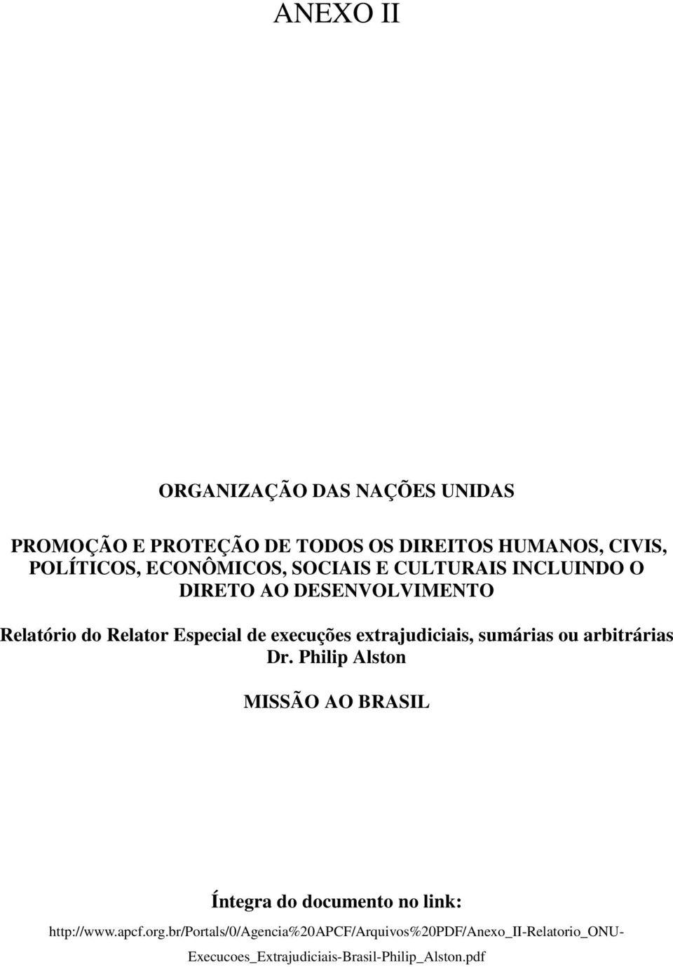 extrajudiciais, sumárias ou arbitrárias Dr. Philip Alston MISSÃO AO BRASIL Íntegra do documento no link: http://www.
