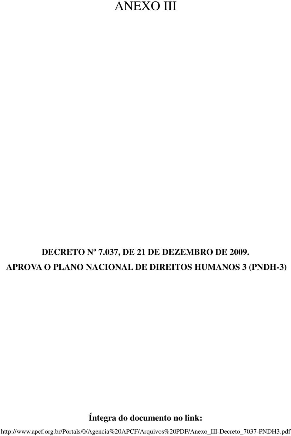 Íntegra do documento no link: http://www.apcf.org.